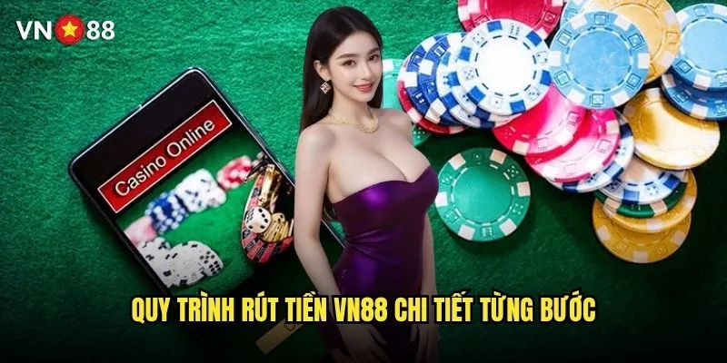 Thủ tục rút tiền vn88 có phức tạp và mất bao lâu? 1 Quy trình rút tiền vn88 chi tiết từng bước