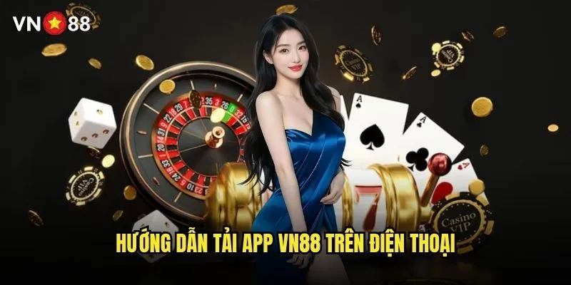 Ở đâu tải app vn88 chính thức cho Android và iOS? 1 Hướng dẫn tải app vn88 trên điện thoại