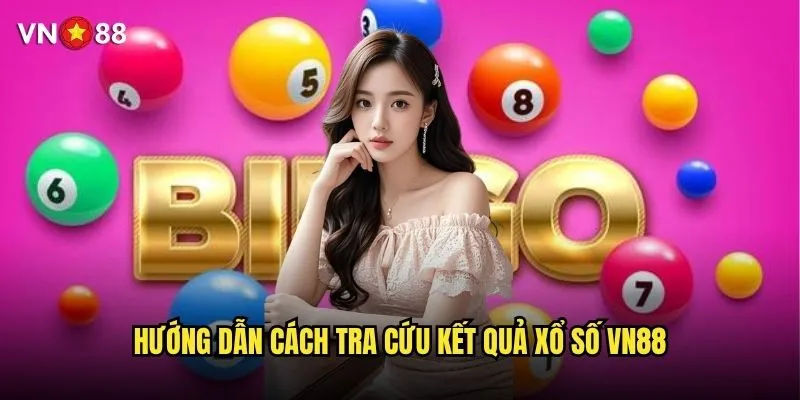 Cách tra cứu kết quả xổ số vn88 nhanh nhất là như thế nào? 2 Hướng dẫn cách tra cứu kết quả xổ số vn88