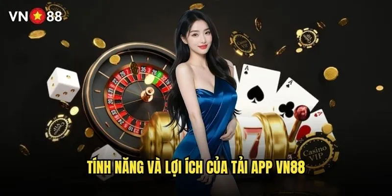 Ở đâu tải app vn88 chính thức cho Android và iOS? 2 Tính năng và lợi ích của tải app vn88