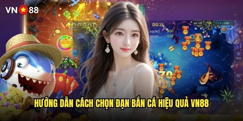 Cách chọn đạn bắn cá hiệu quả vn88 để tối ưu lợi nhuận? 2 Hướng dẫn cách chọn đạn bắn cá hiệu quả vn88