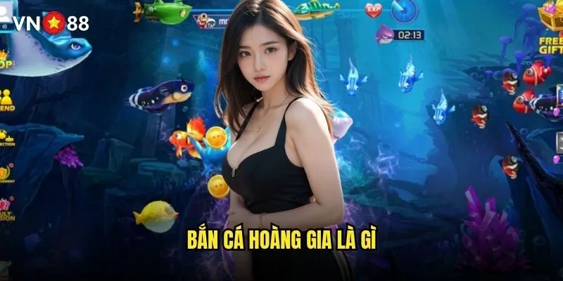 Bắn cá hoàng gia là gì?