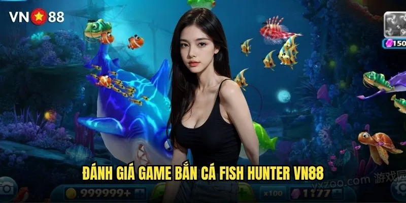Bắn cá Fish Hunter vn88 có gameplay hấp dẫn như thế nào? 2 Đánh giá game bắn cá fish hunter vn88