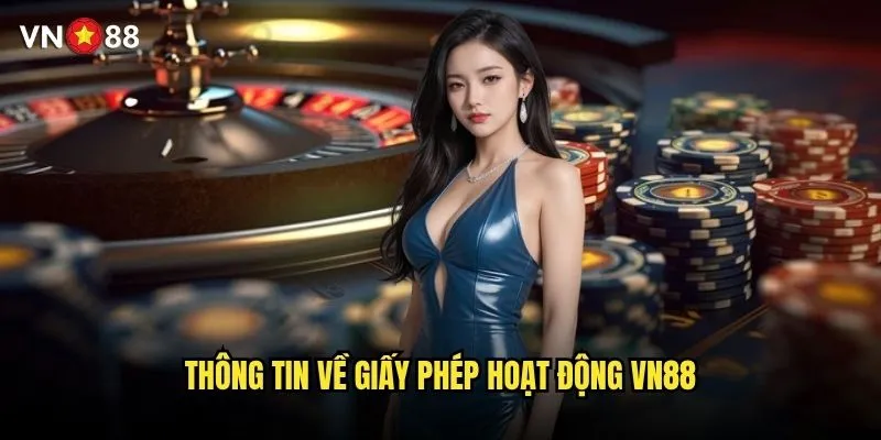 vn88 có giấy phép hoạt động hợp pháp từ cơ quan nào? 1 Thông tin về giấy phép hoạt động vn88