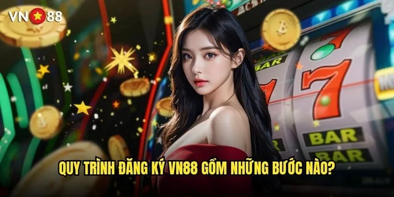 Làm thế nào để đăng ký tài khoản vn88 nhanh chóng và đơn giản? 1 Quy trình đăng ký vn88 gồm những bước nào?