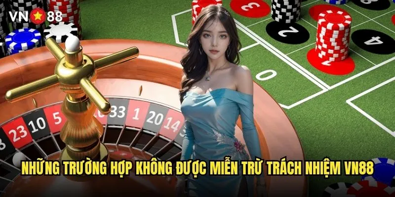 vn88 có những điều khoản miễn trừ trách nhiệm nào? 2 Những trường hợp không được miễn trừ trách nhiệm vn88