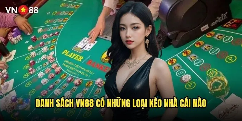 vn88 có những loại kèo nhà cái nào hot nhất hiện any? 2 Danh sách vn88 có những loại kèo nhà cái nào