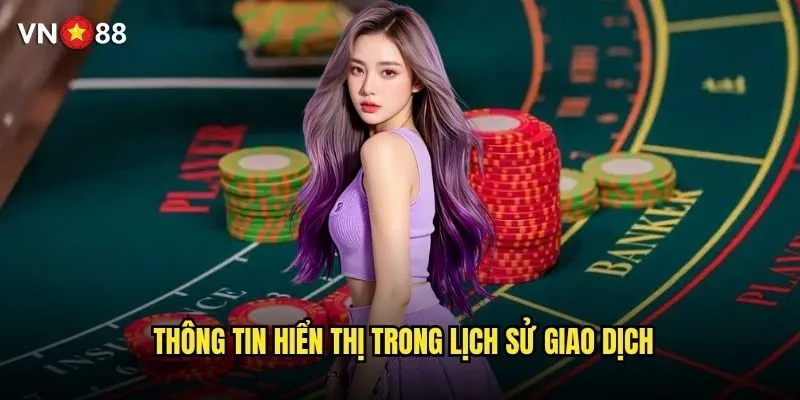 Hướng dẫn cách kiểm tra lịch sử giao dịch trên vn88 3 Thông tin hiển thị trong lịch sử giao dịch