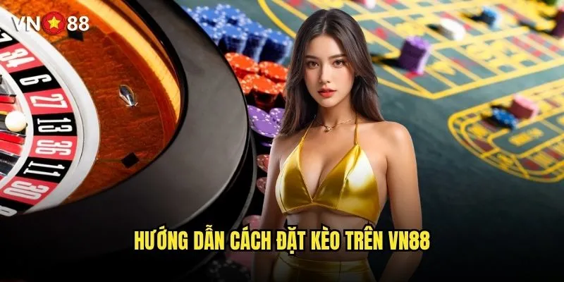 Hướng dẫn cách đặt kèo trên vn88