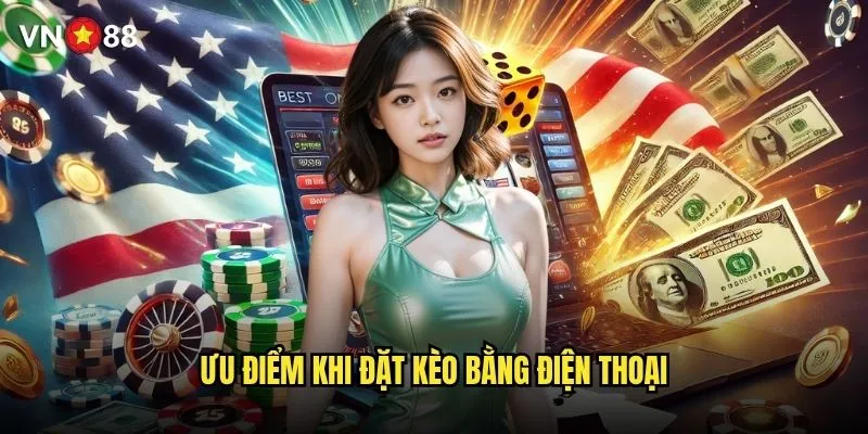 vn88 có hỗ trợ đặt kèo trên điện thoại không? 3 Ưu điểm khi đặt kèo bằng điện thoại
