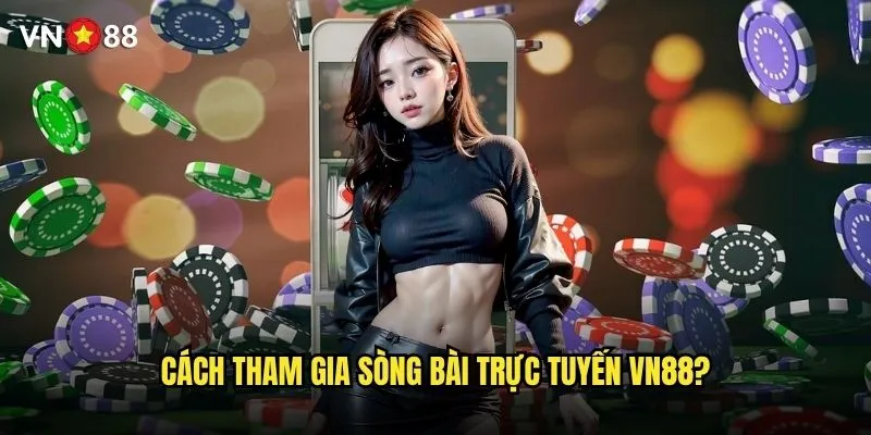 Cách tham gia sòng bài trực tuyến vn88