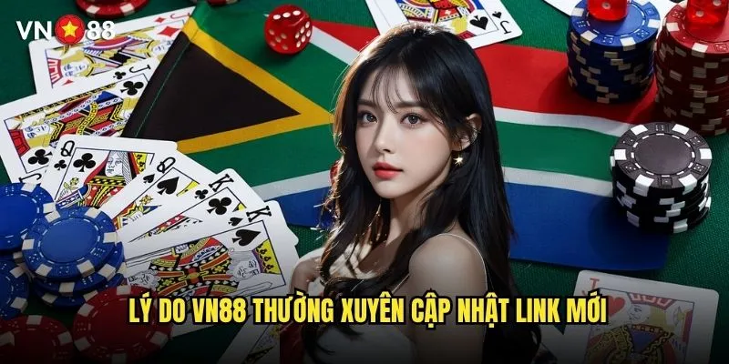 Làm sao tìm được link vào vn88 mới nhất và chính thức? 3 Lý do vn88 thường xuyên cập nhật link mới