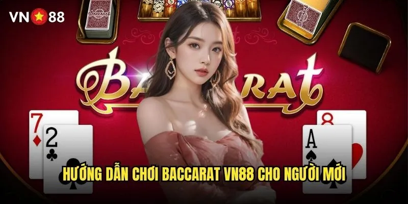 Baccarat vn88 có luật chơi và tỷ lệ thắng như thế nào? 2 Hướng dẫn chơi baccarat vn88 cho người mới