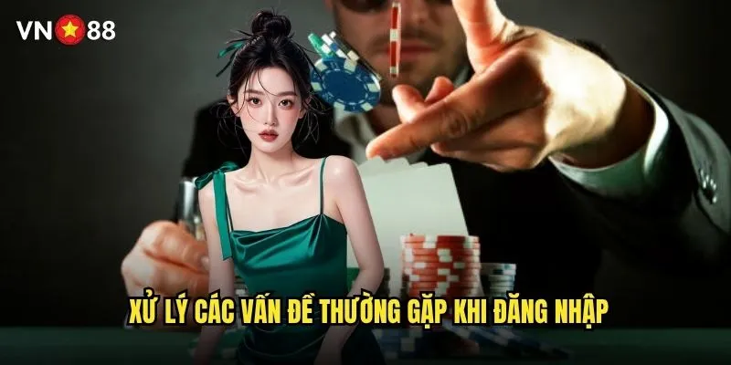 Cách đăng nhập vn88 an toàn và khắc phục lỗi không vào được? 2 Xử lý các vấn đề thường gặp khi đăng nhập