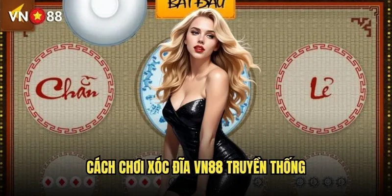 Xóc đĩa vn88 có những bí quyết gì để luôn thắng? 2 Cách chơi xóc đĩa vn88 truyền thống